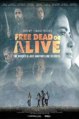 Свобода любой ценой / Free Dead or Alive (2022) смотреть онлайн бесплатно в отличном качестве