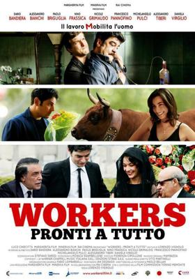 Готовые на всё / Workers - Pronti a tutto (2012) смотреть онлайн бесплатно в отличном качестве