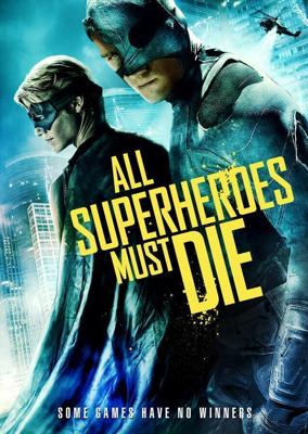 Все супергерои должны погибнуть (All Superheroes Must Die) 2011 года смотреть онлайн бесплатно в отличном качестве. Постер