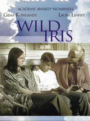 Неукротимая Айрис / Wild Iris (2001) смотреть онлайн бесплатно в отличном качестве