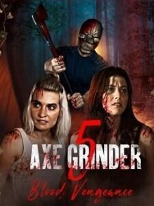 Наточенный топор 5: Кровная месть / Axegrinder 5: Blood Vengeance (2022) смотреть онлайн бесплатно в отличном качестве