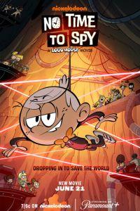 Мой шумный дом: Не время шпионить / No Time to Spy: A Loud House Movie (2024) смотреть онлайн бесплатно в отличном качестве