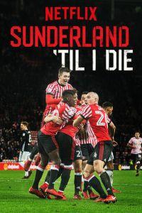 Сандерленд до гроба / Sunderland 'Til I Die (2018) смотреть онлайн бесплатно в отличном качестве