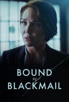 Связанные шантажом / Bound by Blackmail (2022) смотреть онлайн бесплатно в отличном качестве