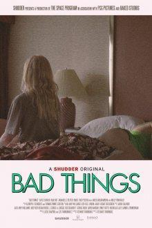 Плохие вещи / Bad Things () смотреть онлайн бесплатно в отличном качестве