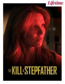 Убить отчима / To Kill a Stepfather () смотреть онлайн бесплатно в отличном качестве