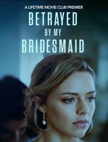 Коварная подружка невесты / Betrayed by My Bridesmaid (2022) смотреть онлайн бесплатно в отличном качестве