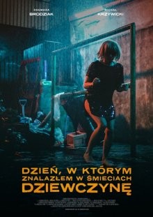 День, когда я нашёл девушку в мусорном баке / Dzien, w którym znalazlem w smieciach dziewczyne (2021) смотреть онлайн бесплатно в отличном качестве