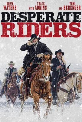 Отчаянные всадники / The Desperate Riders (2022) смотреть онлайн бесплатно в отличном качестве