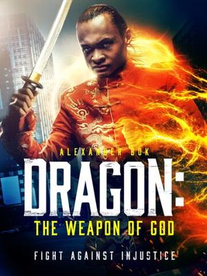 Дракон: оружие Бога / Dragon: The Weapon of God (2022) смотреть онлайн бесплатно в отличном качестве