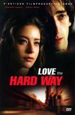 Горечь любви / Love the Hard Way (2003) смотреть онлайн бесплатно в отличном качестве