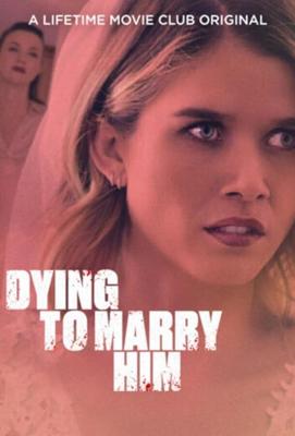 Жуть, как хочу за него замуж / Dying to Marry Him (2021) смотреть онлайн бесплатно в отличном качестве