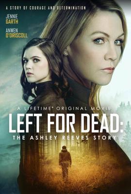 Брошена умирать: история Эшли Ривз / Left for Dead: The Ashley Reeves Story (2021) смотреть онлайн бесплатно в отличном качестве