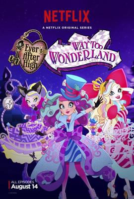 Школа Эвер Афтер. Дорога в Страну Чудес / Ever After High: Way Too Wonderland (None) смотреть онлайн бесплатно в отличном качестве