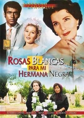 Белые розы для моей чёрной сестры / Rosas blancas para mi hermana negra (1970) смотреть онлайн бесплатно в отличном качестве